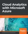 Image for Cloud Analytics with Microsoft Azure: Build modern data warehouses with the combined power of analytics and Azure