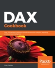 Image for DAX Cookbook: Over 120 Recipes to Enhance Your Business With Analytics, Reporting, and Business Intelligence