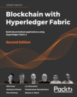 Image for Blockchain with Hyperledger Fabric: Build decentralized applications using Hyperledger Fabric 2, 2nd Edition