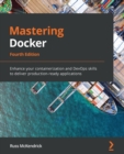 Image for Mastering Docker : Enhance your containerization and DevOps skills to deliver production-ready applications