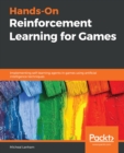 Image for Hands-On Reinforcement Learning for Games: Implementing self-learning agents in games using artificial intelligence techniques