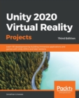 Image for Unity 2020 virtual reality projects  : learn VR development by building immersive applications and games with Unity