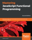 Image for Mastering JavaScript Functional Programming: Write Clean, Robust, and Maintainable Web and Server Code Using Functional JavaScript