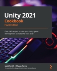 Image for Unity 2021 cookbook  : over 160 recipes to take your Unity game development skills to the next level