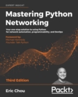 Image for Mastering Python Networking: Your one-stop solution to using Python for network automation, programmability, and DevOps, 3rd Edition