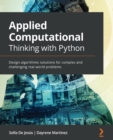 Image for Applied Computational Thinking with Python : Design algorithmic solutions for complex and challenging real-world problems