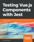 Image for Testing Vue.js components with Jest  : a concise guide to testing Vue.js components using Jest and the official Vue test utils library