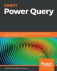 Image for Learn Power Query  : a low-code approach to connect and transform data from multiple sources for Power BI and Excel