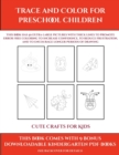 Image for Cute Crafts for Kids (Trace and Color for preschool children) : This book has 50 extra-large pictures with thick lines to promote error free coloring to increase confidence, to reduce frustration, and