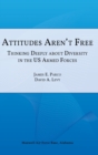 Image for Attitudes Aren&#39;t Free : Thinking Deeply about Diversity in the U.S. Armed Forces