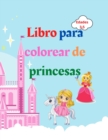 Image for Libro para colorear de princesas : Libro para colorear de princesas para ninos de 3 a 5 anos Regalo encantador para ninas Libro para colorear de princesas con paginas de alta calidad Libro para colore