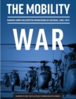 Image for The Mobility War : Marine Corps Helicopter Operations in Vietnam, 1962-1975: Marine Corps helicopter operations in Vietnam, 1962-1975: Marine Corps helicopter operations in Vietnam, 1962-1975