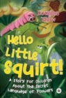 Image for Hello Little Squirt! A Story for Children About the Secret Language of Flowers