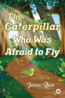 Image for The Caterpillar Who was Afraid to Fly