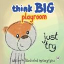 Image for Think Big Playroom : Just Try