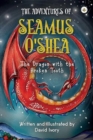 Image for The Adventures of Seamus O&#39;Shea: The Dragon with the Broken Tooth