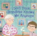 Image for I Don&#39;t Think Grandma Knows Me Anymore
