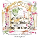 Image for What are we Doing Today? Going to the Zoo