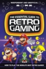 Image for The essential guide to retro gaming  : all the classic games you can play today