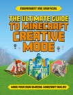 Image for The Ultimate Guide to Minecraft Creative Mode (Independent &amp; Unofficial)