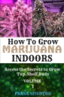 Image for How to Grow Marijuana Indoors : Access the Secrets to Grow Top-Shelf Buds