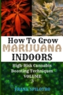 Image for HOW TO GROW MARIJUANA INDOORS : High-Risk Cannabis Boosting Techniques