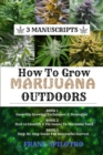 Image for How to Grow Marijuana Outdoors : Guerrilla Growing Techniques &amp; Strategies, How to Identify &amp; Fix Issues To Maximise Yield, Step-By-Step Guide for Successful Harvest