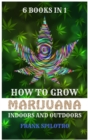 Image for How to Grow Marijuana Indoors and Outdoors : 6 Books in 1