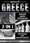 Image for History Of Greece 3 In 1: Ancient Greek Mythology, Byzantium And Modern Greece