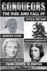 Image for Conquerors : The Rise And Fall Of Genghis Khan, Attila The Hun, Alexander The Great, And Napoleon Bonaparte