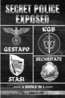 Image for Secret Police Exposed : Gestapo, KGB, Stasi &amp; Securitate
