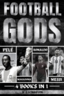 Image for Football Gods: Pele, Maradona, Ronaldo &amp; Messi
