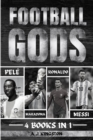 Image for Football Gods : Pele, Maradona, Ronaldo &amp; Messi