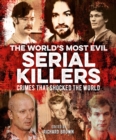 Image for The world&#39;s most evil serial killers  : crimes that shocked the world