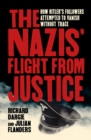 Image for Nazis&#39; Flight from Justice: How Hitler&#39;s Followers Attempted to Vanish Without Trace