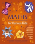 Image for Maths for curious kids  : an illustrated introduction to numbers, geometry, computing, and more!