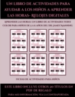 Image for Fichas de actividades para ninos (Un libro de actividades para ayudar a los ninos a aprender las horas- Relojes digitales) : Este libro contiene 30 fichas con actividades a todo color para ninos de 5 