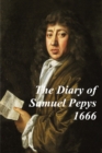 Image for The Diary of Samuel Pepys -1666 - Covering The Great Plague, The Four Days&#39; Battle  and the Great Fire of London.  Experience history&#39; through Samuel Pepy&#39;s legendary diary.