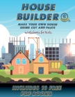 Image for Worksheets for Kids (House Builder) : Build your own house by cutting and pasting the contents of this book. This book is designed to improve hand-eye coordination, develop fine and gross motor contro