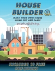 Image for Art and Crafts for Boys (House Builder) : Build your own house by cutting and pasting the contents of this book. This book is designed to improve hand-eye coordination, develop fine and gross motor co