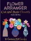 Image for Simple Craft Ideas (Flower Maker) : Make your own flowers by cutting and pasting the contents of this book. This book is designed to improve hand-eye coordination, develop fine and gross motor control