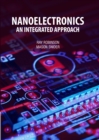 Image for Nanoelectronics: An Integrated Approach