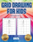 Image for Drawing for kids 5 - 7 (Grid drawing for kids - Anime) : This book teaches kids how to draw using grids