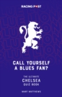 Image for Call Yourself a Blues Fan? : The Ultimate Chelsea Quiz Book