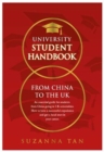 Image for UNIVERSITY STUDENT HANDBOOK From China to the UK : An essential guide for students from China going to UK universities. How to have a successful experience and get a head start in your career