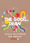 Image for The good draw  : guiding you to explore your creativity