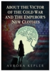Image for ABOUT THE VICTOR OF THE COLD WAR AND THE EMPEROR&#39;S NEW CLOTHES