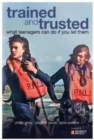 Image for Trained and trusted  : what teenagers can do if you let them