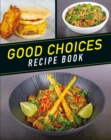 Image for Good Choices Recipe Book