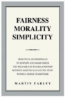 Image for Fairness morality simplicity  : principles and proposals to simplify and make fairer the welfare and tax relationship between individuals and the state within a moral framework